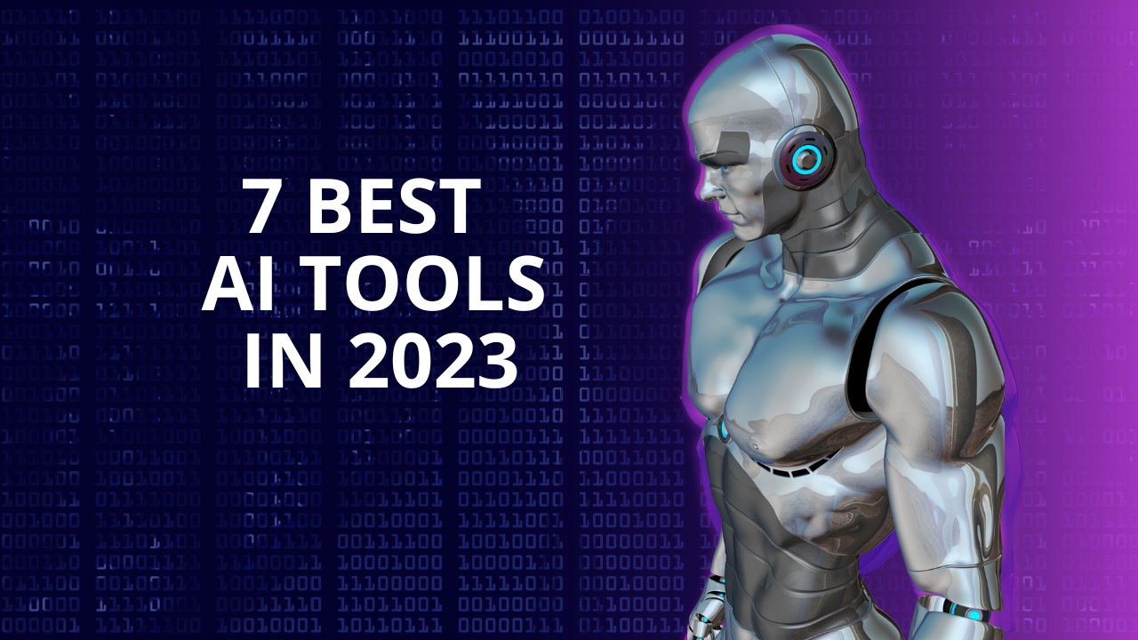 7 Best AI Tools in 2023